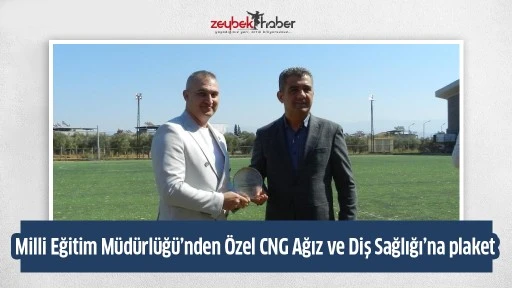 Milli Eğitim M&uuml;d&uuml;rl&uuml;ğ&uuml;&rsquo;nden &Ouml;zel CNG Ağız Ve Diş Sağlığı&rsquo;na plaket