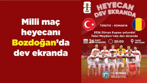 Milli ma&ccedil; heyecanı Bozdoğan&rsquo;da dev ekranda