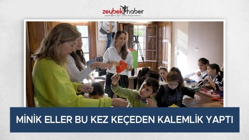 MİNİK ELLER BU KEZ KE&Ccedil;EDEN KALEMLİK YAPTI