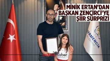 Minik Ertan&rsquo;dan Başkan Zencirci'ye şiir s&uuml;rprizi
