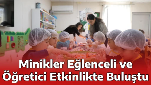 Minikler Eğlenceli ve &Ouml;ğretici Etkinlikte Buluştu