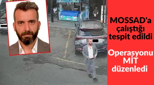 MOSSAD'a &ccedil;alıştığı tespit edildi, Operasyonu MİT Yaptı