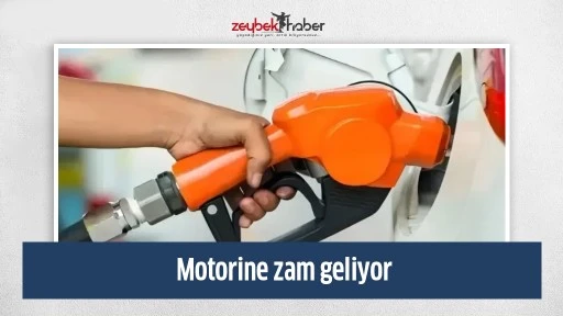 Motorine zam geliyor