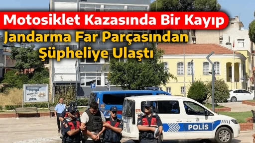 Motosiklet Kazasında Bir Kayıp: Jandarma Far Parçasından Şüpheliye Ulaştı