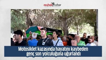Motosiklet kazasında hayatını kaybeden gen&ccedil; son yolculuğuna uğurlandı