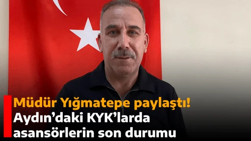 M&uuml;d&uuml;r Yığmatepe paylaştı! Aydın&rsquo;daki KYK&rsquo;larda asans&ouml;rlerin son durumu