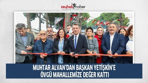 MUHTAR ALVAN&rsquo;DAN BAŞKAN YETİŞKİN&rsquo;E &Ouml;VG&Uuml; MAHALLEMİZE DEĞER KATTI