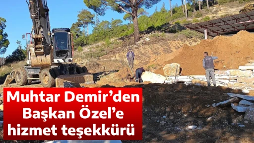 Muhtar Demir&rsquo;den Başkan &Ouml;zel&rsquo;e hizmet teşekk&uuml;r&uuml; 