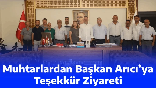 Muhtarlardan Başkan Arıcı’ya Teşekkür Ziyareti