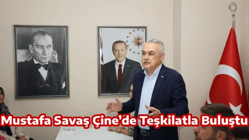 Mustafa Savaş &Ccedil;ine&rsquo;de Teşkilatla Buluştu