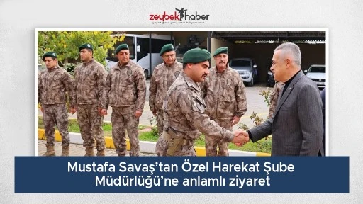 Mustafa Savaş&rsquo;tan &Ouml;zel Harekat Şube M&uuml;d&uuml;rl&uuml;ğ&uuml;&rsquo;ne anlamlı ziyaret