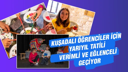 KUŞADALI ÖĞRENCİLER İÇİN YARIYIL TATİLİ VERİMLİ VE EĞLENCELİ GEÇİYOR