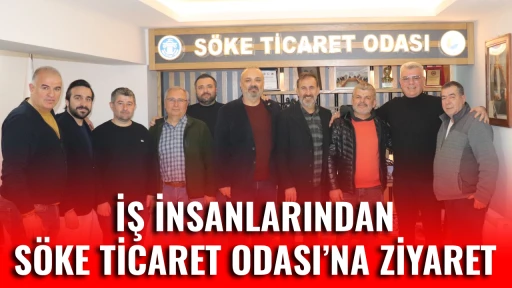 İŞ İNSANLARINDAN S&Ouml;KE TİCARET ODASI&rsquo;NA ZİYARET