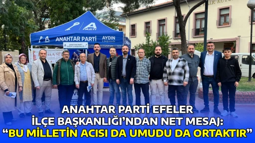 ANAHTAR PARTİ EFELER İL&Ccedil;E BAŞKANLIĞI&rsquo;NDAN NET MESAJ: &ldquo;BU MİLLETİN ACISI DA UMUDU DA ORTAKTIR&rdquo;