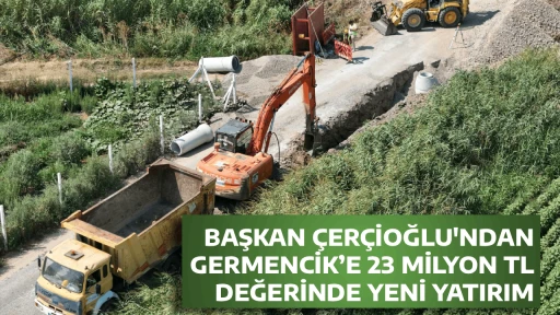 BAŞKAN ÇERÇİOĞLU'NDAN GERMENCİK’E 23 MİLYON TL DEĞERİNDE YENİ YATIRIM