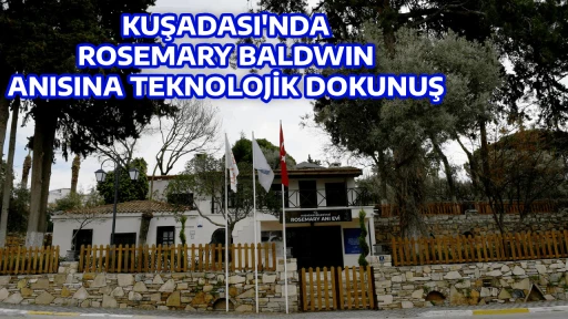 KUŞADASI'NDA ROSEMARY BALDWIN ANISINA TEKNOLOJİK DOKUNUŞ