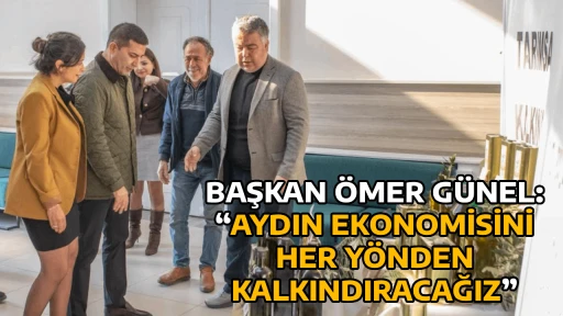 BAŞKAN &Ouml;MER G&Uuml;NEL: &ldquo;AYDIN EKONOMİSİNİ HER Y&Ouml;NDEN KALKINDIRACAĞIZ&rdquo;