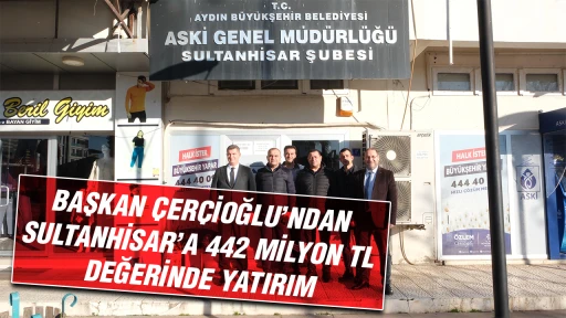 BAŞKAN &Ccedil;ER&Ccedil;İOĞLU&rsquo;NDAN SULTANHİSAR&rsquo;A 442 MİLYON TL DEĞERİNDE YATIRIM