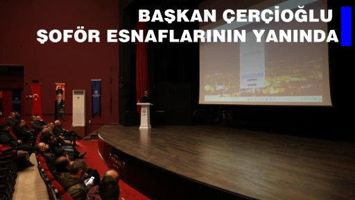 BAŞKAN &Ccedil;ER&Ccedil;İOĞLU ŞOF&Ouml;R ESNAFLARININ YANINDA