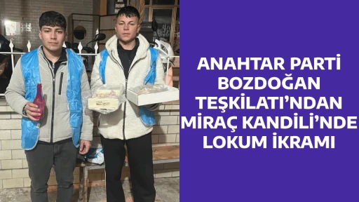 ANAHTAR PARTİ BOZDOĞAN TEŞKİLATI&rsquo;NDAN MİRA&Ccedil; KANDİLİ&rsquo;NDE LOKUM İKRAMI