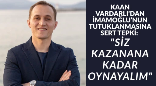 KAAN VARDARLI&rsquo;DAN İMAMOĞLU&rsquo;NUN TUTUKLANMASINA SERT TEPKİ