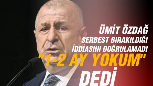 &Uuml;MİT &Ouml;ZDAĞ SERBEST BIRAKILDIĞI İDDİASINI DOĞRULAMADI