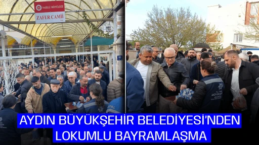 AYDIN B&Uuml;Y&Uuml;KŞEHİR BELEDİYESİ&rsquo;NDEN LOKUMLU BAYRAMLAŞMA