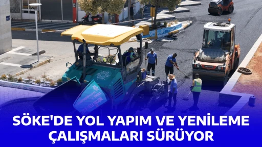 S&Ouml;KE'DE YOL YAPIM VE YENİLEME &Ccedil;ALIŞMALARI S&Uuml;R&Uuml;YOR