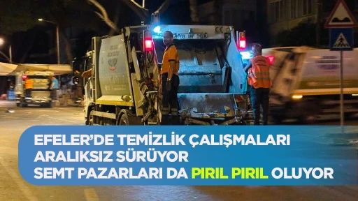 EFELER&rsquo;DE TEMİZLİK &Ccedil;ALIŞMALARI ARALIKSIZ S&Uuml;R&Uuml;YOR SEMT PAZARLARI DA PIRIL PIRIL OLUYOR