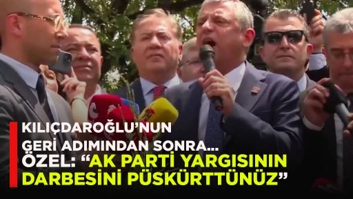 KILIÇDAROĞLU’NUN GERİ ADIMINDAN SONRA... ÖZEL: “AK PARTİ YARGISININ DARBESİNİ PÜSKÜRTTÜNÜZ”