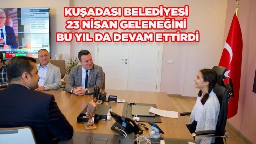 KUŞADASI BELEDİYESİ 23 NİSAN GELENEĞİNİ BU YIL DA DEVAM ETTİRDİ