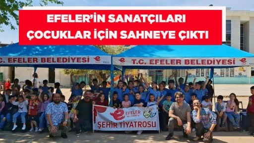 EFELER&rsquo;İN SANAT&Ccedil;ILARI &Ccedil;OCUKLAR İ&Ccedil;İN SAHNEYE &Ccedil;IKTI