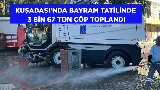 KUŞADASI&rsquo;NDA BAYRAM TATİLİNDE 3 BİN 67 TON &Ccedil;&Ouml;P TOPLANDI