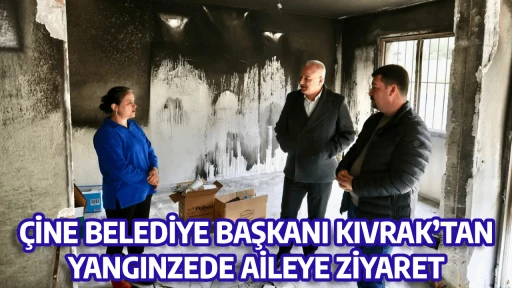&Ccedil;İNE BELEDİYE BAŞKANI KIVRAK&rsquo;TAN YANGINZEDE AİLEYE ZİYARET