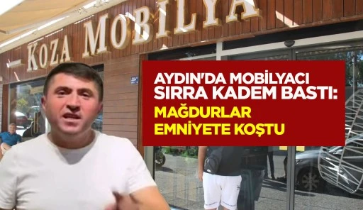AYDIN'DA MOBİLYACI SIRRA KADEM BASTI: MAĞDURLAR EMNİYETE KOŞTU