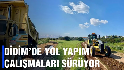 DİDİM&rsquo;DE YOL YAPIM &Ccedil;ALIŞMALARI S&Uuml;R&Uuml;YOR