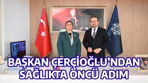 BAŞKAN &Ccedil;ER&Ccedil;İOĞLU&rsquo;NDAN SAĞLIKTA &Ouml;NC&Uuml; ADIM