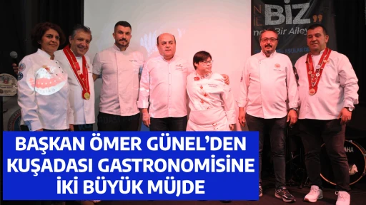 BAŞKAN &Ouml;MER G&Uuml;NEL&rsquo;DEN KUŞADASI GASTRONOMİSİNE İKİ B&Uuml;Y&Uuml;K M&Uuml;JDE