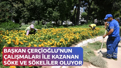 BAŞKAN ÇERÇİOĞLU’NUN ÇALIŞMALARI İLE KAZANAN SÖKE VE SÖKELİLER OLUYOR