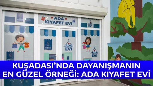 KUŞADASI&rsquo;NDA DAYANIŞMANIN EN G&Uuml;ZEL &Ouml;RNEĞİ: ADA KIYAFET EVİ