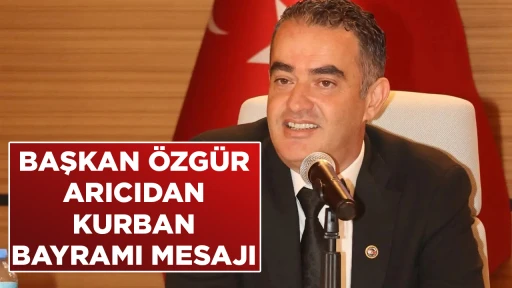BAŞKAN &Ouml;ZG&Uuml;R ARICIDAN KURBAN BAYRAMI MESAJI