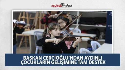 BAŞKAN &Ccedil;ER&Ccedil;İOĞLU&rsquo;NDAN AYDINLI &Ccedil;OCUKLARIN GELİŞİMİNE TAM DESTEK