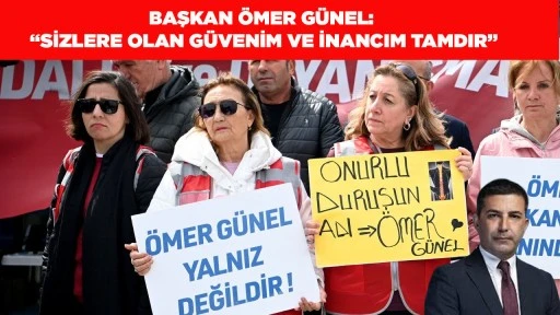 BAŞKAN &Ouml;MER G&Uuml;NEL: &ldquo;SİZLERE OLAN G&Uuml;VENİM VE İNANCIM TAMDIR&rdquo;
