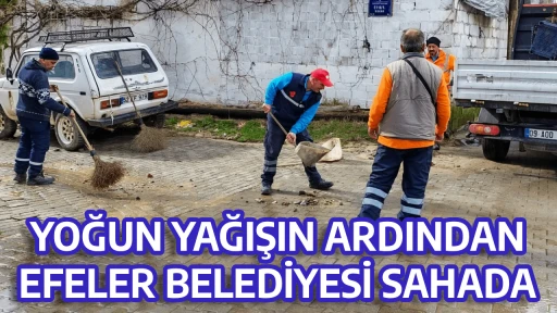YOĞUN YAĞIŞIN ARDINDAN EFELER BELEDİYESİ SAHADA