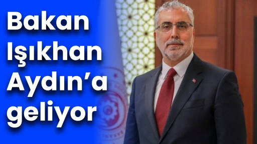 Bakan Işıkhan Aydın&rsquo;a geliyor