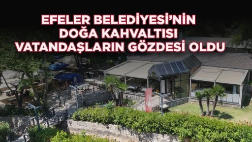 EFELER BELEDİYESİ’NİN DOĞA KAHVALTISI VATANDAŞLARIN GÖZDESİ OLD