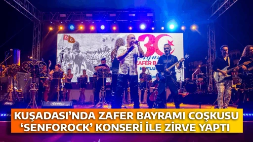  KUŞADASI&rsquo;NDA ZAFER BAYRAMI COŞKUSU &lsquo;SENFOROCK&rsquo; KONSERİ İLE ZİRVE YAPTI