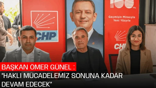 BAŞKAN &Ouml;MER G&Uuml;NEL : &ldquo;HAKLI M&Uuml;CADELEMİZ SONUNA KADAR DEVAM EDECEK&rdquo;