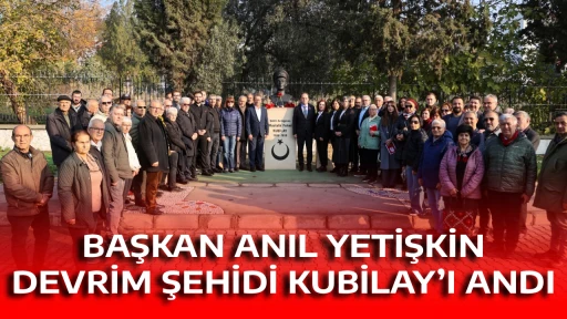 BAŞKAN ANIL YETİŞKİN DEVRİM ŞEHİDİ KUBİLAY&rsquo;I ANDI