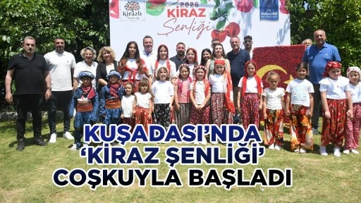 KUŞADASI&rsquo;NDA &lsquo;KİRAZ ŞENLİĞİ&rsquo; COŞKUYLA BAŞLADI